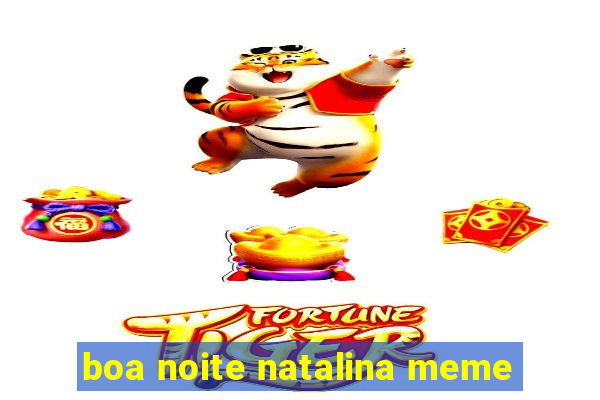 boa noite natalina meme